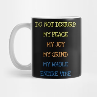 Do Not Disturb My Peace My Joy My Grind My Whole Entire Vibe Mug